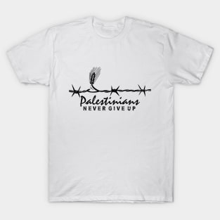 Palestinians Never Give Up Quote Design Palestine Resistance for Freedom - blk T-Shirt